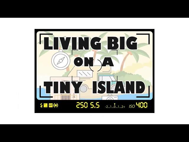 Living Big On A Tiny Island