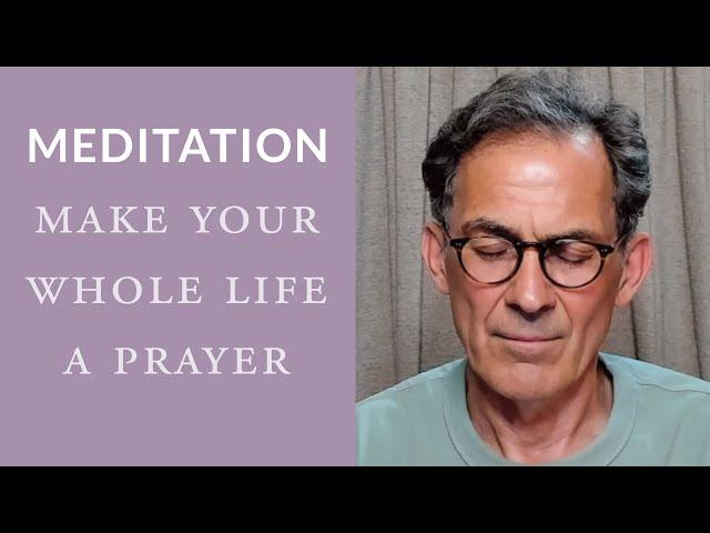 Guided Meditation: Make Your Whole Life a Prayer