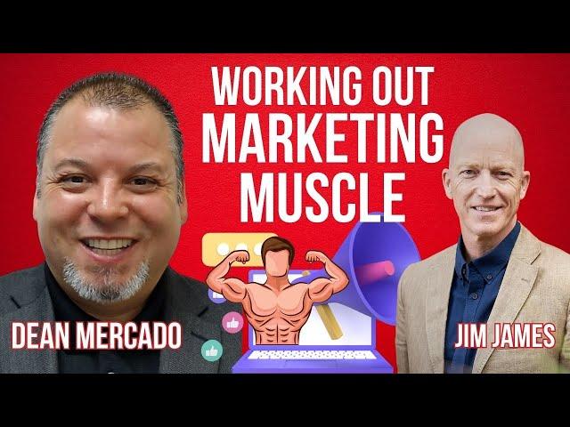 The Secret to Working Out Your Marketing Muscle with Dean Mercado