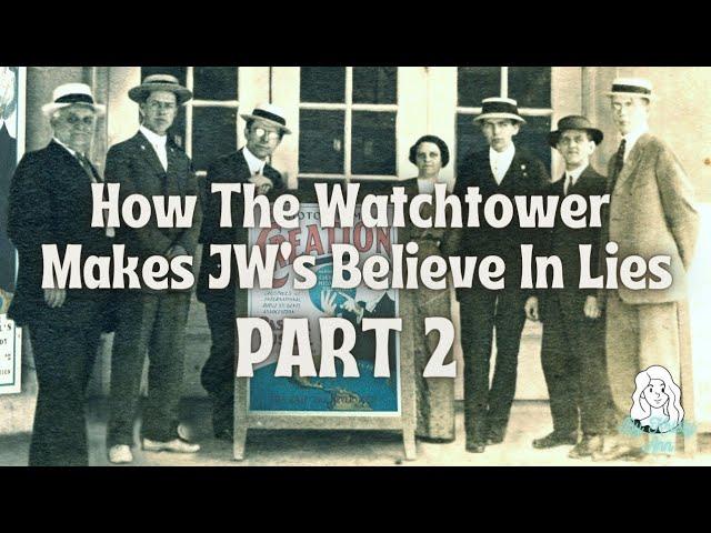 How The Watchtower Makes JW's Believe in Lies PART 2