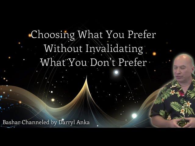 Bashar: Choosing What You Prefer Without Invalidating What You Don’t Prefer