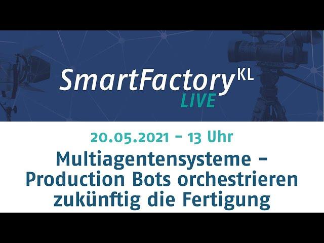 SmartFactory-KL LIVE: Multiagentensysteme - Production Bots orchestrieren zukünftig die Fertigung