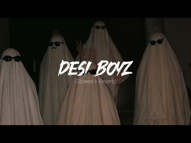 Desi Boyz | slowed + reverb | 