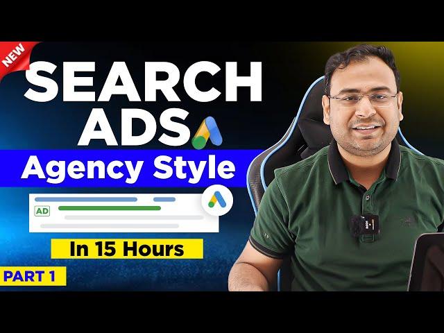 Google Search Ads Full Course | Learn Latest Search Ads in 15 Hours (Updated Content)|  Part-1