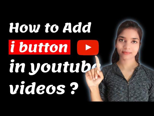 How to Add (i) Button in Youtube Videos || i Button kaise lagaye