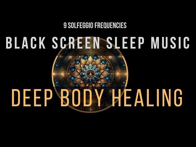 Deep Healing with All 9 Solfeggio Frequencies  BLACK SCREEN SLEEP MUSIC