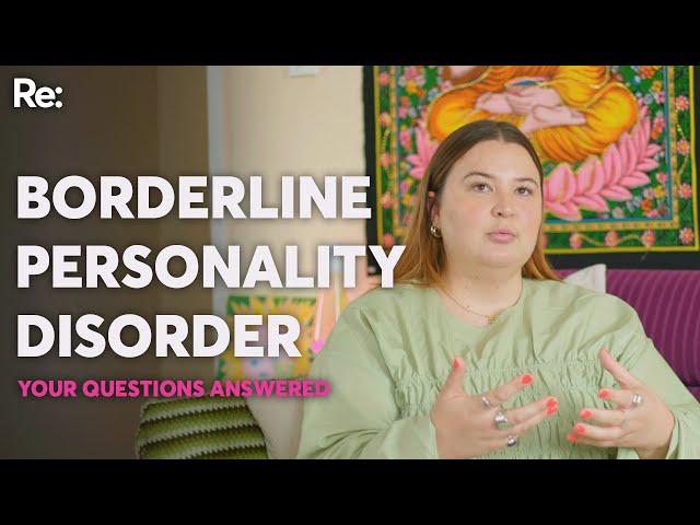 A person with borderline personality disorder answers your questions