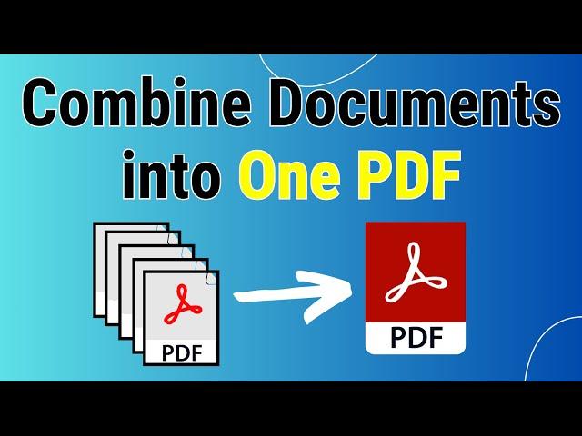 How to Combine Documents into One PDF