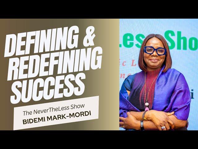 DEFINING AND REDEFINING SUCCESS | EP 1| The NeverTheLess Show with Bidemi Mark-Mordi