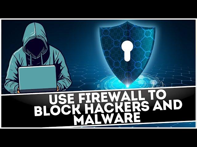 How to Use Firewall To Block Hackers and Malware