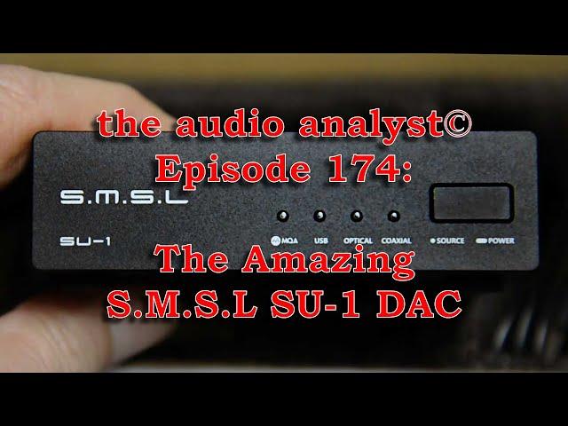 E174: The Amazing S.M.S.L SU-1 DAC