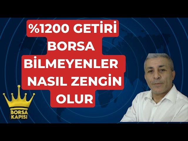 BORSA BİLMEYENLER  %1200 GETİRİ