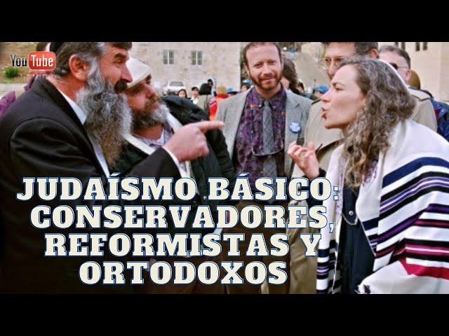 Judaísmo Básico: Conservadores, Reformistas y Ortodoxos.