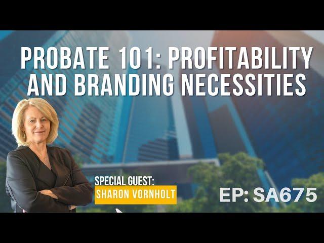 Probate 101: Profitability and Branding Necessities with Sharon Vornholt
