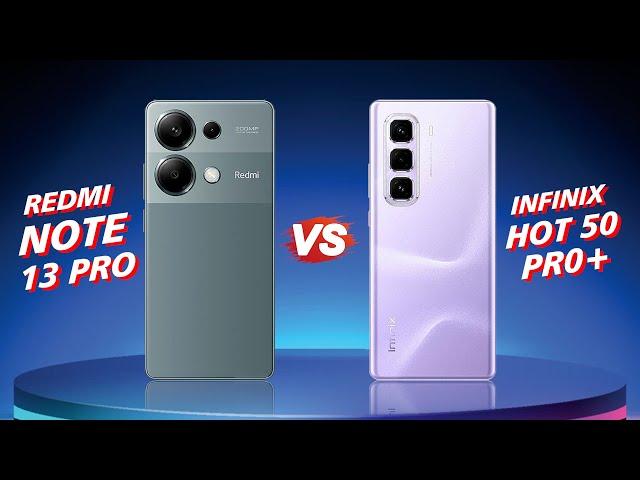 Xiaomi Redmi Note 13 Pro 4G VS Infinix Hot 50 Pro+ 4G