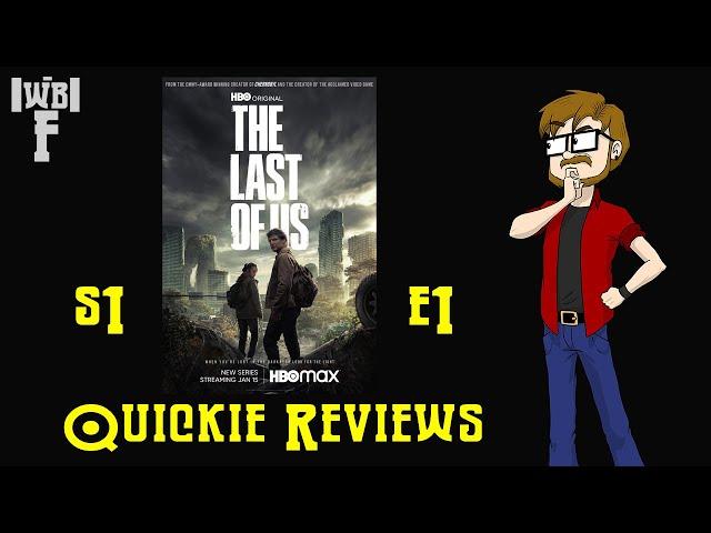 The Last of Us (S1E1) - Quickie Reviews