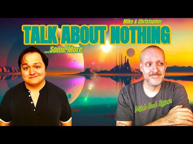 Talk About Nothing...Some More | Featuring Christopher Ruocchio (Author of The Sun Eater Saga)