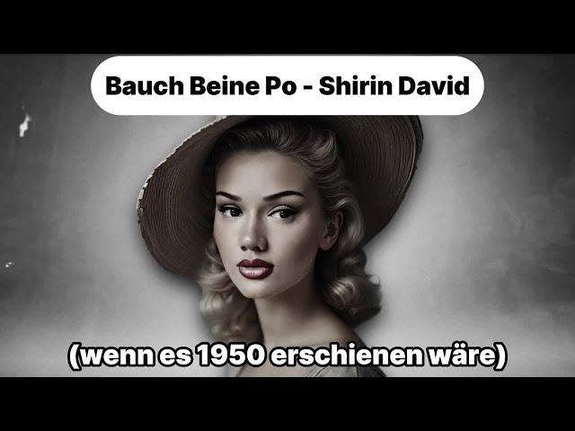 Bauch Beine Po - Shirin David (wenn es 1950 erschienen wäre)