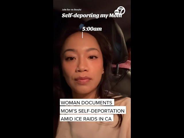 Woman documents mom's self deportation amid ICE raids in CA