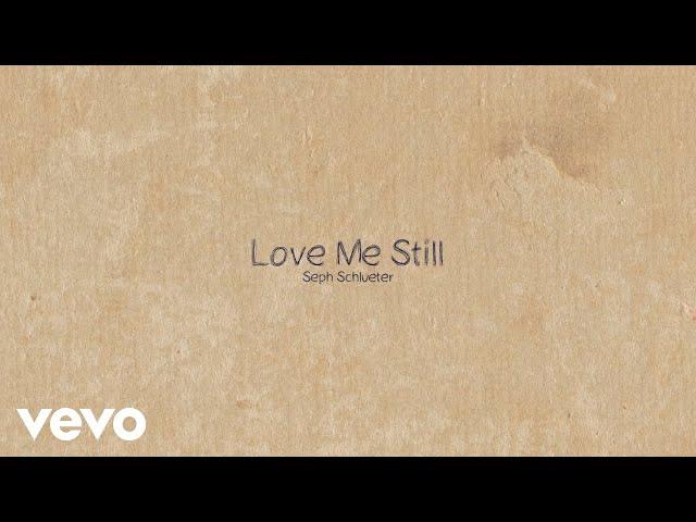 Seph Schlueter - Love Me Still (Lyric Video)