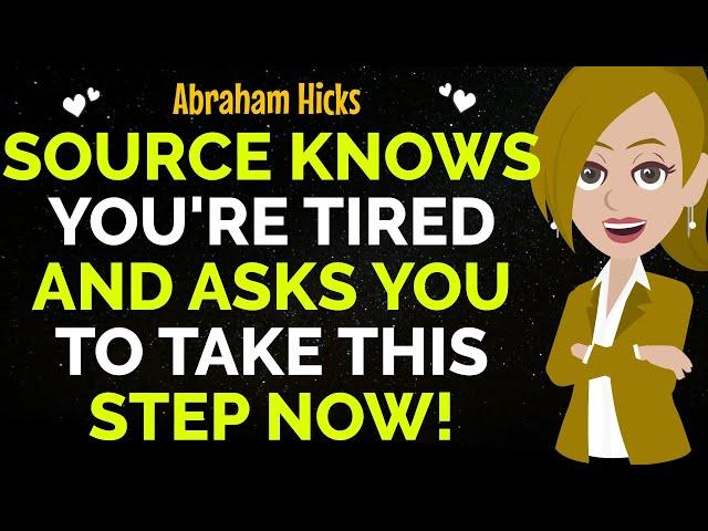 Source Knows You're Tired And Asks You To Take This Step Now !Abraham Hicks 2024