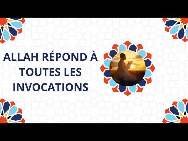 Allah répond à toutes les invocations