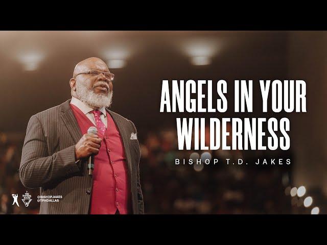 Angels in Your Wilderness - Bishop T.D. Jakes