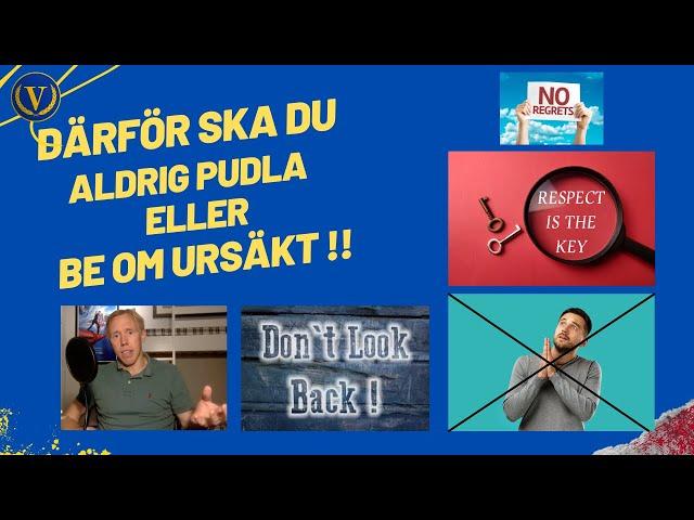 Därför ska du aldrig pudla eller be om ursäkt!