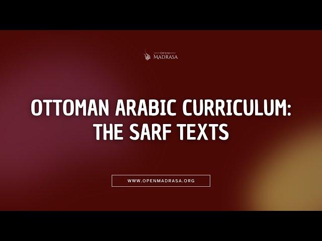 INTRODUCTION TO THE OTTOMAN ARABIC CURRICULUM: The Sarf Texts | Open Madrasa