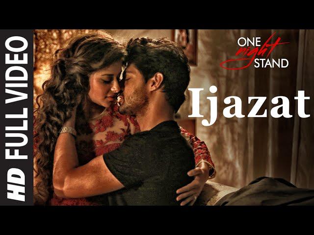 IJAZAT Full Video Song | ONE NIGHT STAND | Nyra Banerjee, Tanuj Virwani | Arijit Singh, Meet Bros