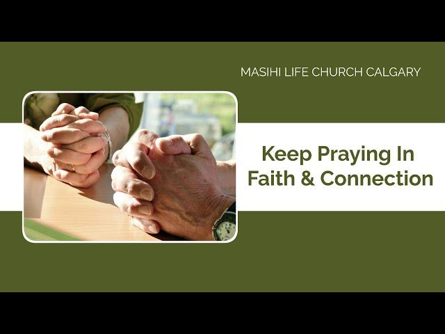 Keep Praying In Faith And Connection | January 22, 2023 | Masihi Life Church Calgary