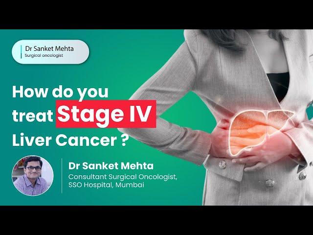 How do you treat Stage IV Liver Cancer ? |  Stage 4 Liver cancer treatment |   Dr. Sanket Mehta