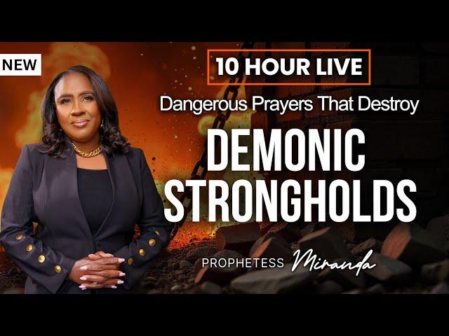 10 Hours: Dangerous Prayers That Destroy Demonic Strongholds! | Prophetess Miranda Ministries