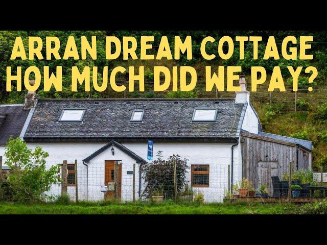 How much did we pay for our dream Arran cottage?