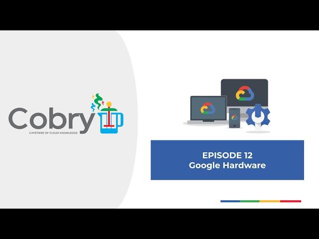 Google Hardware |The Cobry Cafetiere of Cloud Knowledge