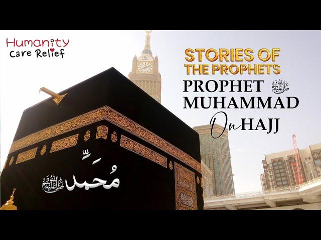 Prophet Muhammad's ﷺ Hajj - Stories of the Prophets