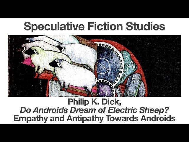 Philip K Dick, Do Androids Dream of Electric Sheep | Empathy and Antipathy Towards Androids