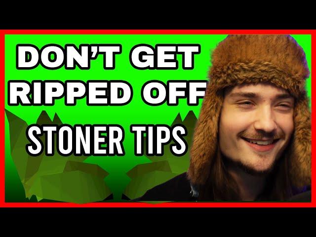 How To Not Get Ripped Off - Stoner Tips