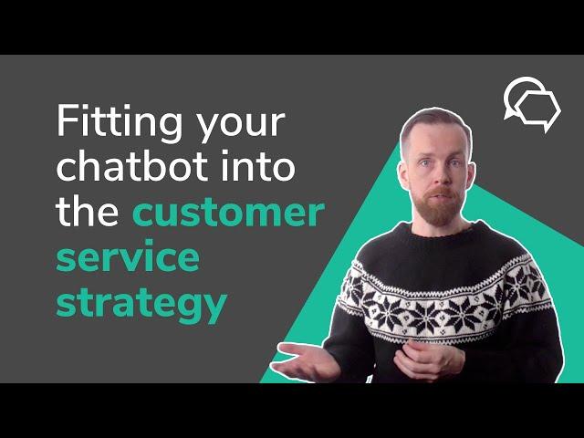 Fitting your Chatbot into the Customer Service Strategy