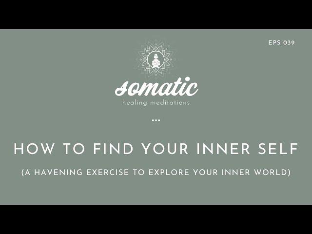 How to Find Your Inner Self (A Havening Exercise to Explore Your Inner World)