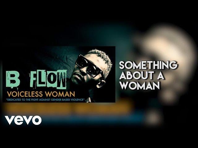 B Flow - Something About A Woman (Audio)