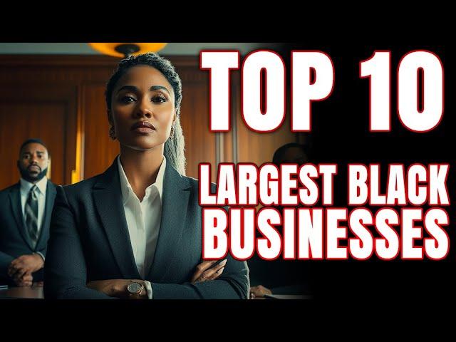 Top 10 Largest Black Owned Businesses