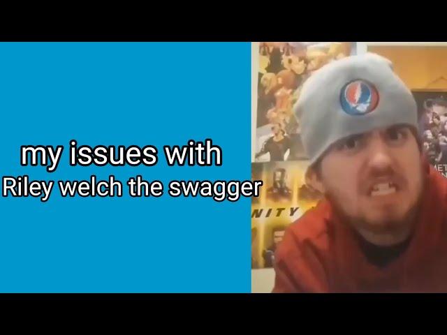 My Issues With Riley Welch The Swagger