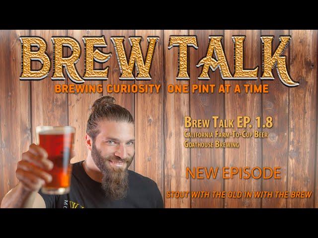 Brew Talk EP. 1.8 California Farm-to-Cup Craft Beer -Goathouse Brewing.