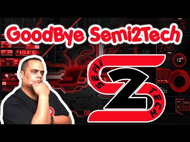 Goodbye Semi2Tech - Not A Joke Or Clickbait