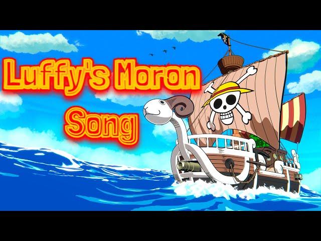 Luffy's Moron Song!