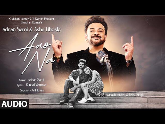 Aao Na (Full Audio): Adnan Sami, Asha Bhosle, Avinash Mishra, Eisha Singh, Kunaal Vermaa | Bhushan K