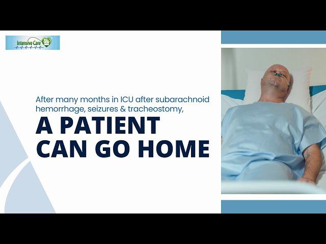 After Many Months in ICU After Subarachnoid Hemorrhage, Seizures&Tracheostomy, A Patient Can Go Home