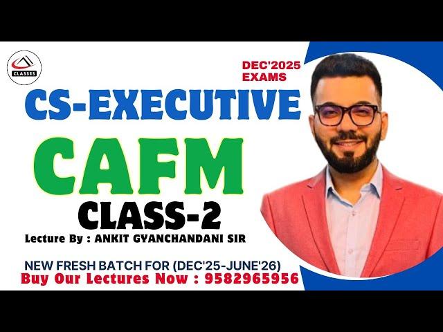 CS Executive - CAFM - Class 2 - Ankit Sir - Dec 25