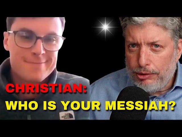 Christian Presses Rabbi Tovia Singer: Who Then is Your Messiah?